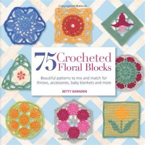 Download 75 Floral Blocks To Crochet Beautiful Patterns To Mix And Match For Afghans Throws Baby Blankets And More 