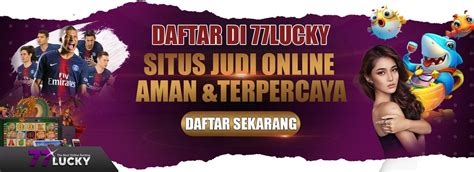 77lucky Situs Taruhan Judi Online Indonesia Terpercaya 77luck Daftar - 77luck Daftar