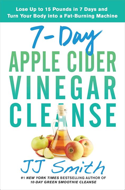 Download 7Day Apple Cider Vinegar Cleanse Lose Up To 15 Pounds In 7 Days And Turn Your Body Into A Fatburning Machine By Jj      Smith