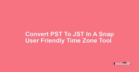 7am pst to jst.  Quick and accurate timezone converter tool.  Quickly convert Univer...