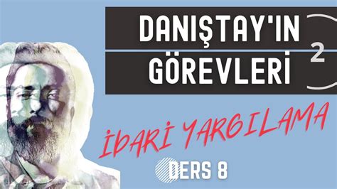 8) İDARİ YARGILAMA HUKUKU DANIŞTAYIN GÖREVLERİ 2..