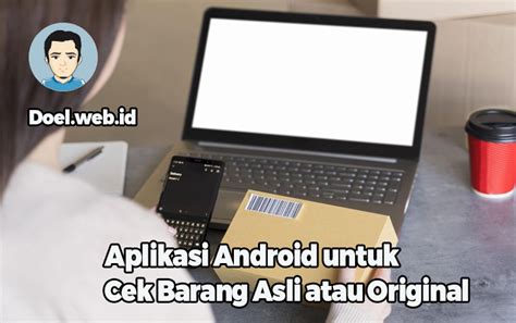 8+ Aplikasi Android untuk Cek Barang Asli atau Original - wintechmobiles.com