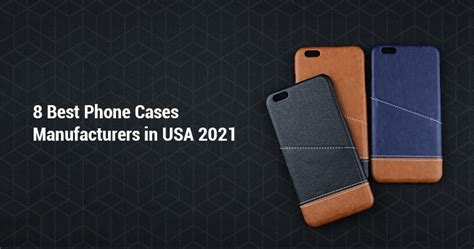 8 Best Phone Cases Manufacturers in USA 2024 - GritLeather