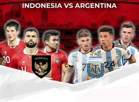 8 Manfaat Live Indonesia vs Argentina Hari Ini
