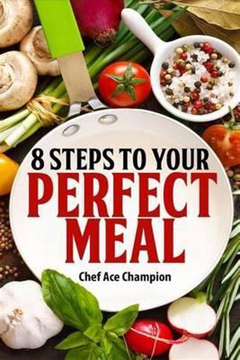 8 Steps to Your Perfect Meal by Chef Ace Champion