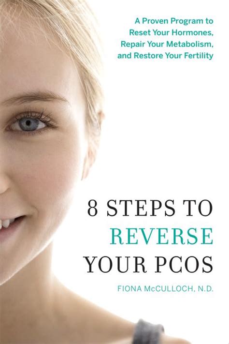8 Steps To Reverse Your Pcos: A Proven Program To Reset Your Hormones, Repair Your Metabolism, And Restore Your Fertility