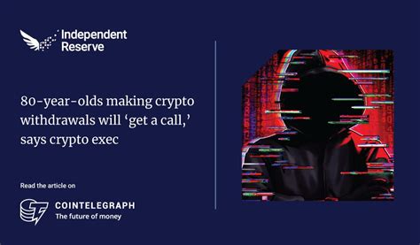 80-year-olds making crypto withdrawals will get a call, says crypto exec image 4