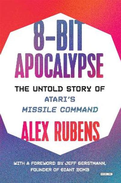 Full Download 8Bit Apocalypse The Untold Story Of Ataris Missile Command 1St Edition By Alex Rubens