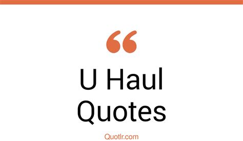 9+ Impressive U Haul Quotes That Will Unlock Your True Potential