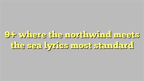 9+ where the northwind meets the sea lyrics most standard