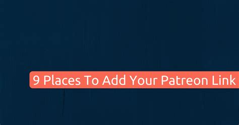 9 Places To Add Your Patreon Page Link To Increase Patrons