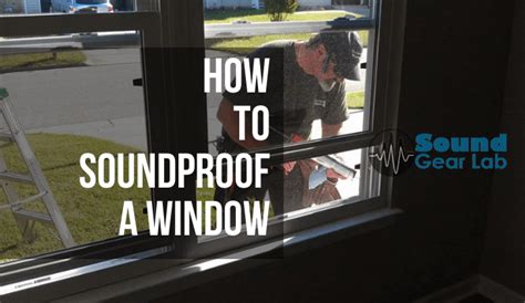 9 Ways To Effectively SoundProof a Window SoundGearLab