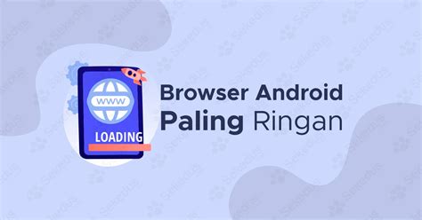 9 Browser Android Paling Ringan Terbaik Tercepat Dan Aplikasi Browser Android Terbaik - Aplikasi Browser Android Terbaik