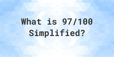 97 100 simplified. Simplifying Fraction 96/100 by Dividing by the Smallest Possible Number. In order to simplify our fraction we can start dividing both the numerator [ 96] and denominator [ 100] by the smallest possible number (2,3,4,5... and so on), and repeat this until it is impossible to divide without a reminder. 96 ÷ 2. 100 ÷ 2. =. 