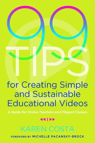 Read 99 Tips For Creating Simple And Sustainable Educational Videos A Guide For Online Teachers And Flipped Classes By Karen Costa