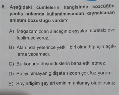 Aşağıdaki cümlelerin hangisinde sözcüğün yanlış anlamda.