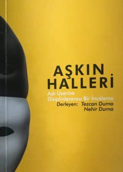 Aşkın Halleri : Aşk Üzerine Disiplinlerarası Bir İnceleme Tezcan .