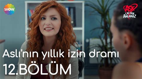 Aşk Laftan Anlamaz 12.Bölüm Aslı'nın yıllık izin dramı. 