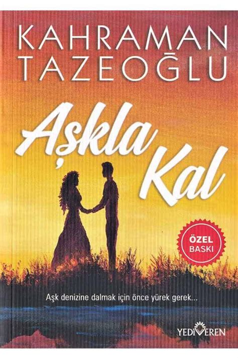 Aşkla Kal; Aşk Denizine Dalmak İçin Önce Yürek Gerek..