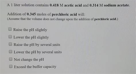 A 1-liter solution contains 0.418 M acetic acid and 0.557 M …