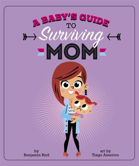 A Baby s Guide to Surviving Mom