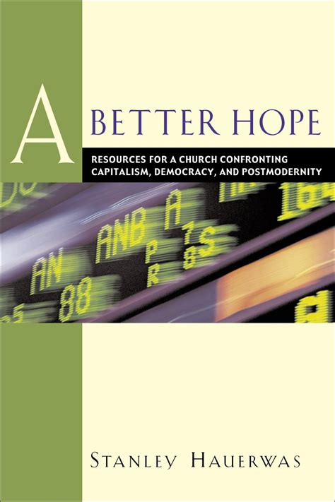 A Better Hope Resources For A Church Confronting Capitalism Democracy And Postmodernity