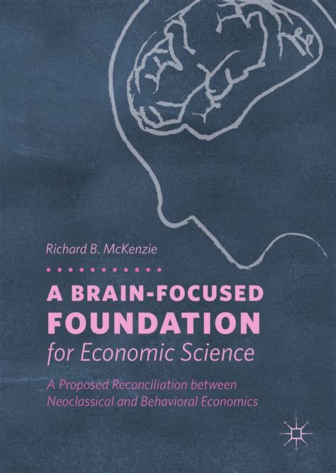 A Brain Focused Foundation for Economic Science