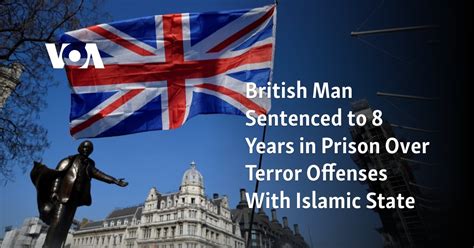 A British man is sentenced to 8 years in prison over terror offenses with the Islamic State group