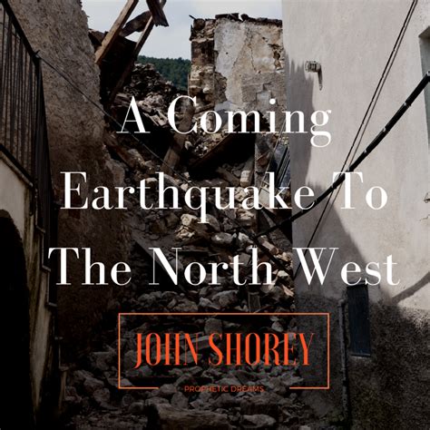 A Coming Earthquake To The North West – John Shorey