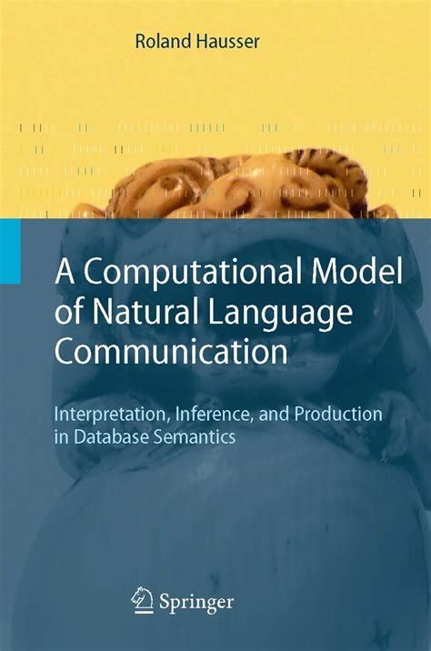 A Computational Model Of Natural Language Communication Interpretation Inference And Production In