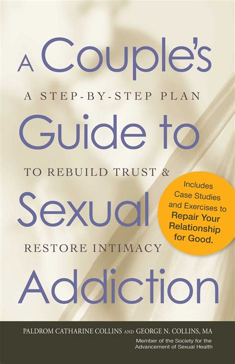A Couple 39 S Guide To Sexual Addiction A Step By Step Plan To Rebuild Trust And Restore Intimacy