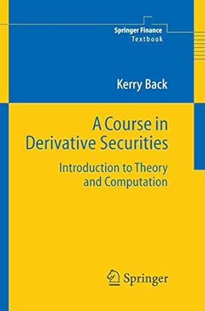 A Course In Derivative Securities Introduction To Theory And Computation 1st Edition