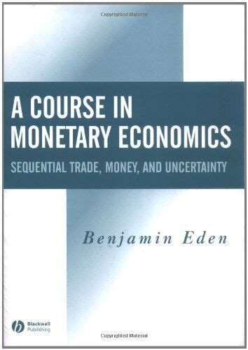 A Course In Monetary Economics Sequential Trade Money And Uncertainity
