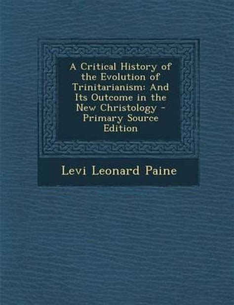A Critical History of the Evolution of Trinitarianism Paine 1900