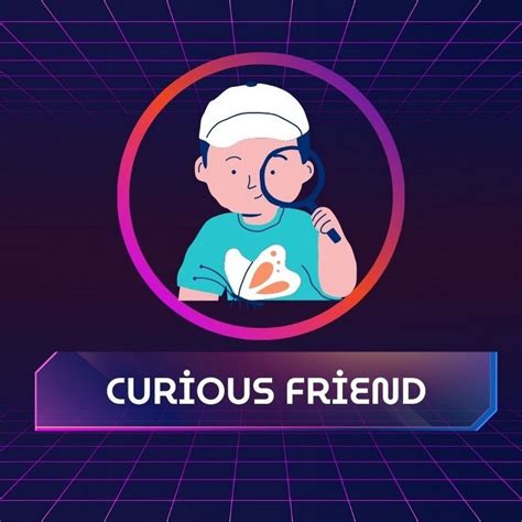 A Curious Friend Initiation