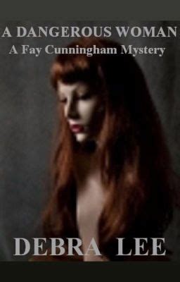 A Dangerous Woman A Fay Cunningham Mystery Book 1
