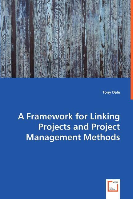 A Framework For Linking Projects And Project Management Methods
