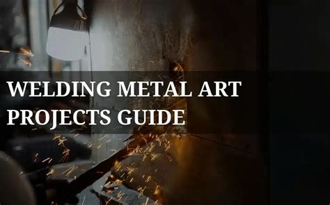A Guide to Welding Different Metal Art Projects - muktibox.com