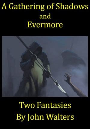 A <b>A Gathering of Shadows and Evermore Two Fantasies</b> of Shadows and Evermore Two Fantasies