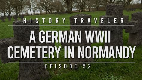 A German WWII Cemetery in Normandy History Traveler Episode …