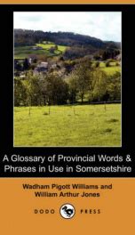 A Glossary of Provincial Words Phrases in use in Somersetshire