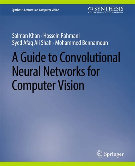 A Guide To Convolutional Neural Networks For Computer Vision Synthesis Lectures On Computer Vision