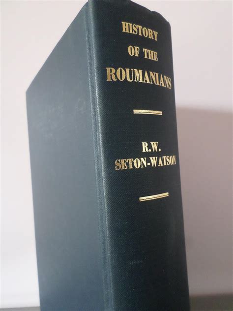 A History of the Roumanians by R. W. Seton-Watson - 1963