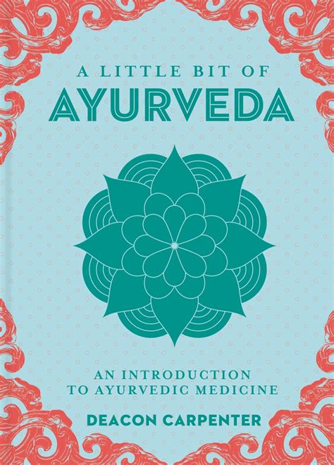 A Little Bit of Ayurveda An Introduction to Ayurvedic Medicine