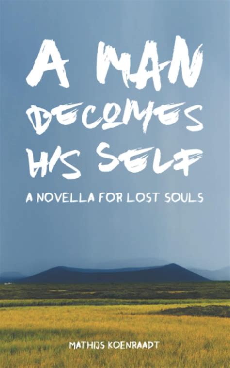A Man Becomes His Self A Novella for Lost Souls