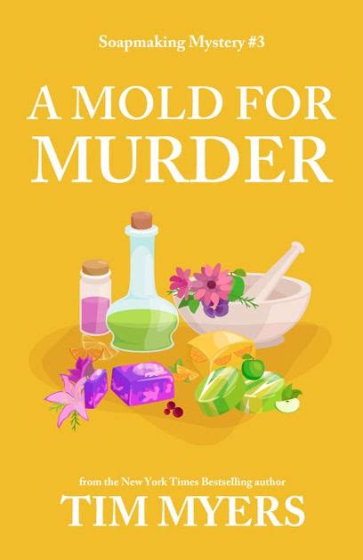A Mold for Murder Soapmakinb Soapmaking Mysteries 3