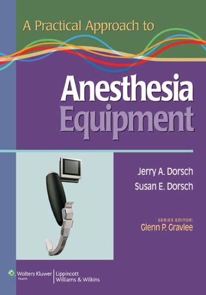 A Practical Approach to Anesthesia Equipment Jerry a Dorsch 2011