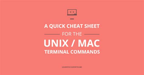 A Quick Unix Commands Cheat Sheet to the Unix/Mac Terminal