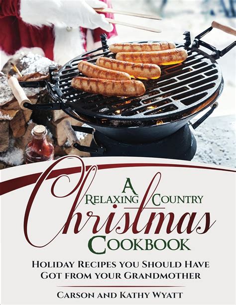 A Relaxing Country Christmas Cookbook: Holiday Recipes You