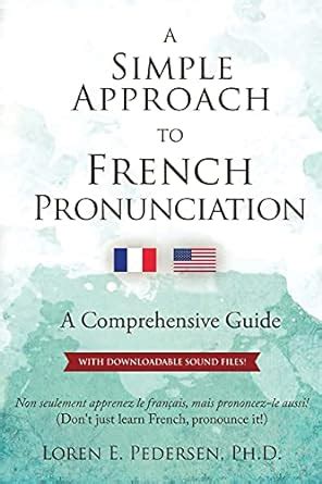 A Simple Approach To French Pronunciation A Comprehensive Guide